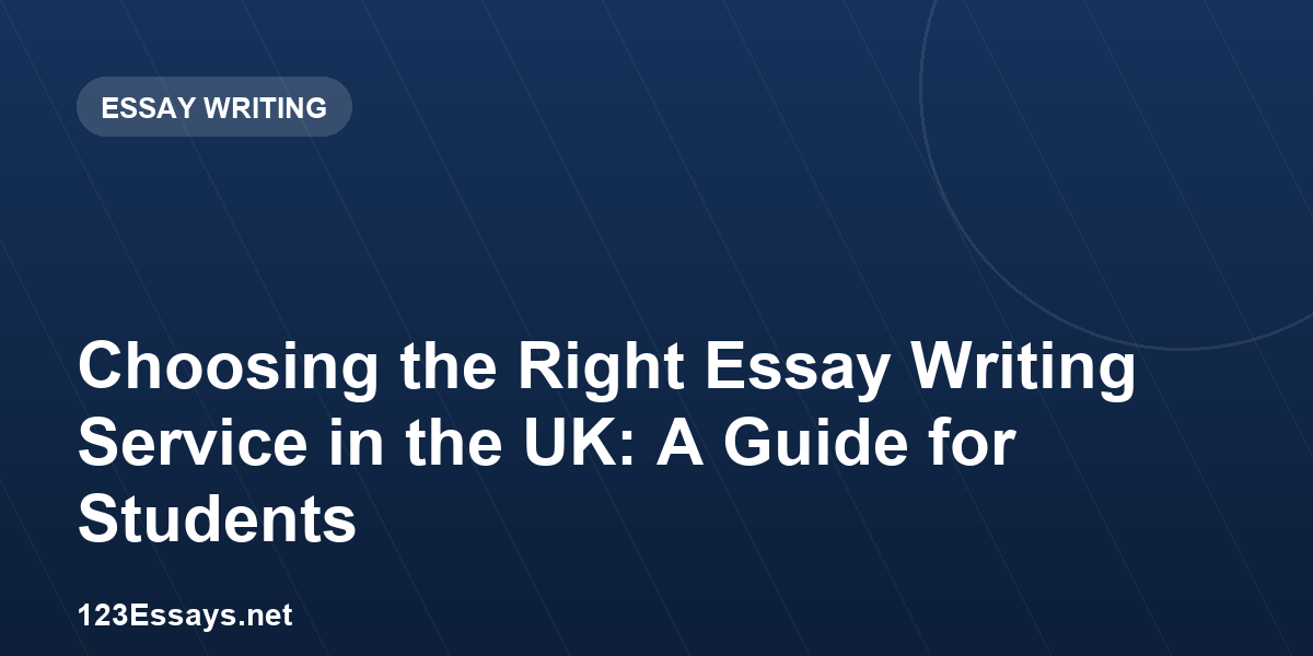 Choosing the Right Essay Writing Service in the UK: A Guide for Students