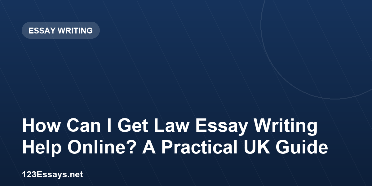 How Can I Get Law Essay Writing Help Online? A Practical UK Guide