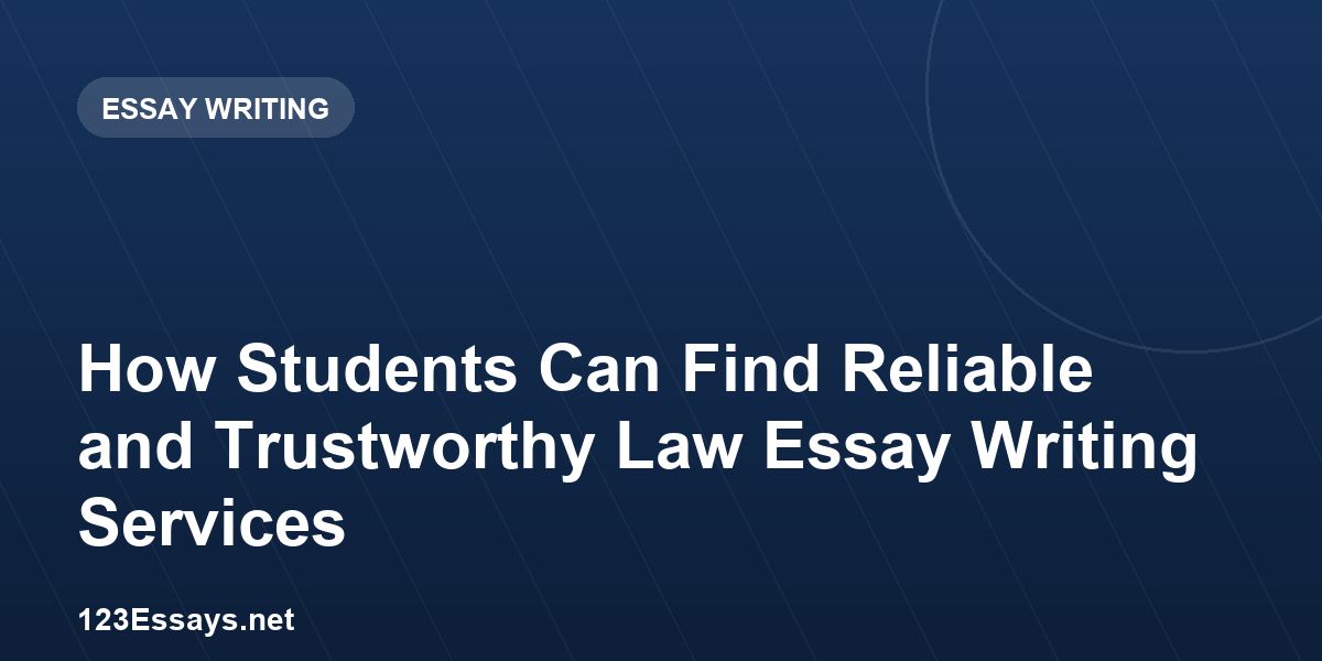 How Students Can Find Reliable and Trustworthy Law Essay Writing Services