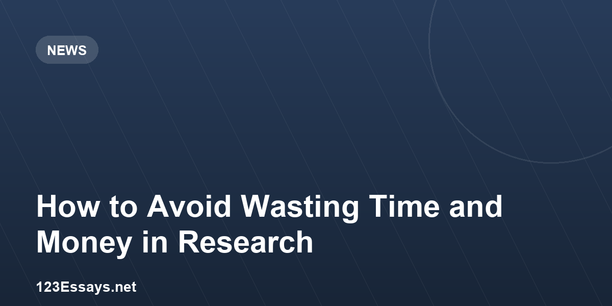 How to Avoid Wasting Time and Money in Research