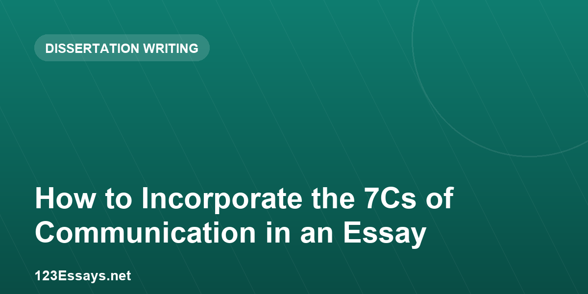 How to Incorporate the 7Cs of Communication in an Essay
