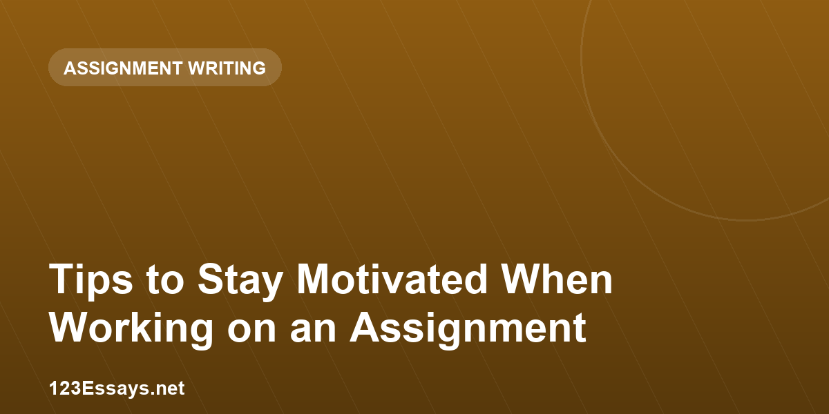 Tips to Stay Motivated When Working on an Assignment