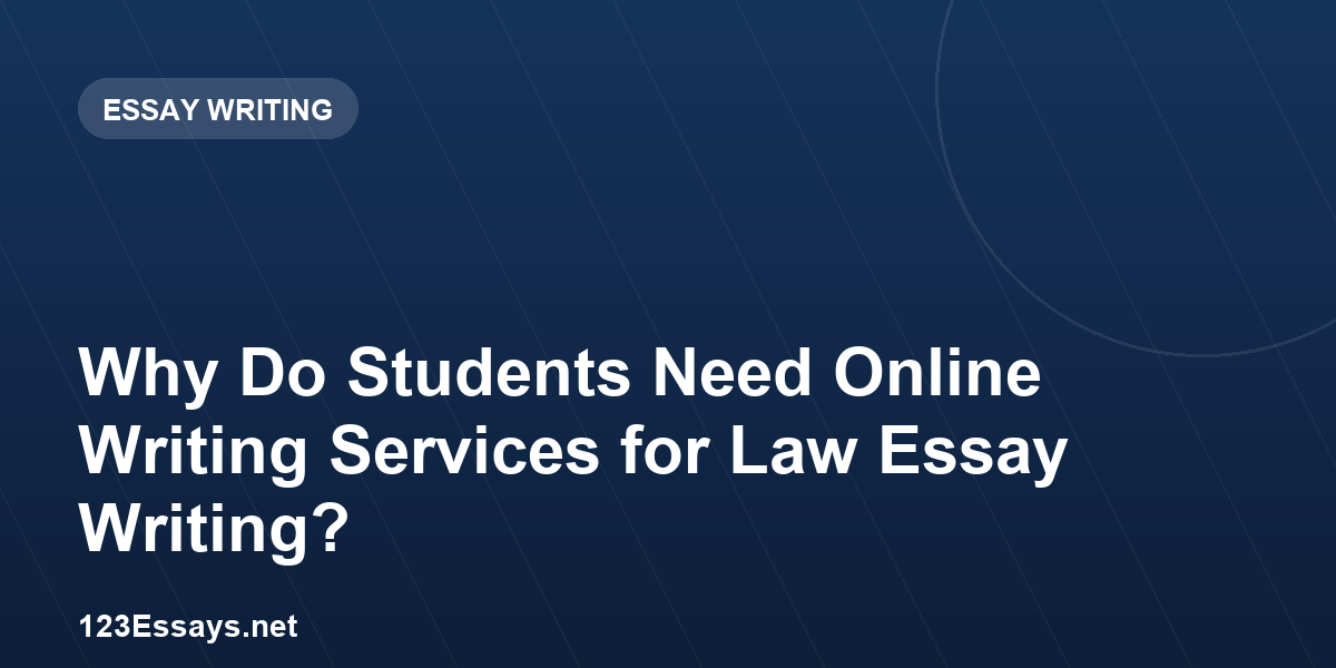 Why Do Students Need Online Writing Services for Law Essay Writing?